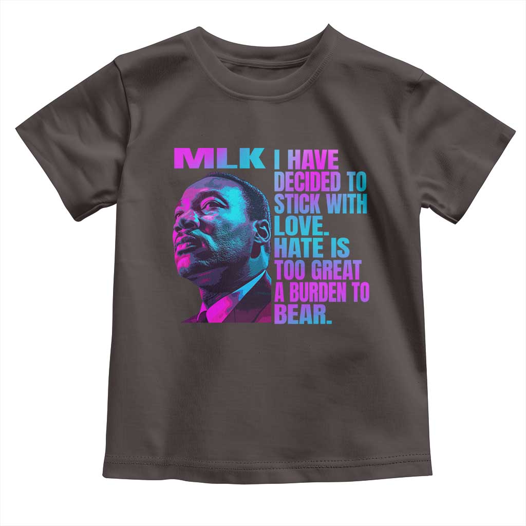 Martin Luther King Jr. Toddler T Shirt I Have Decided To Stick With Love MLK Day