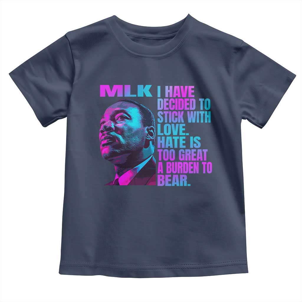 Martin Luther King Jr. Toddler T Shirt I Have Decided To Stick With Love MLK Day