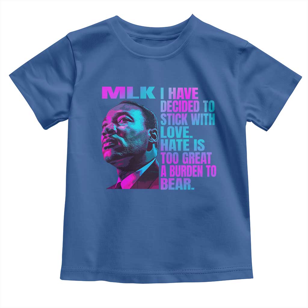 Martin Luther King Jr. Toddler T Shirt I Have Decided To Stick With Love MLK Day