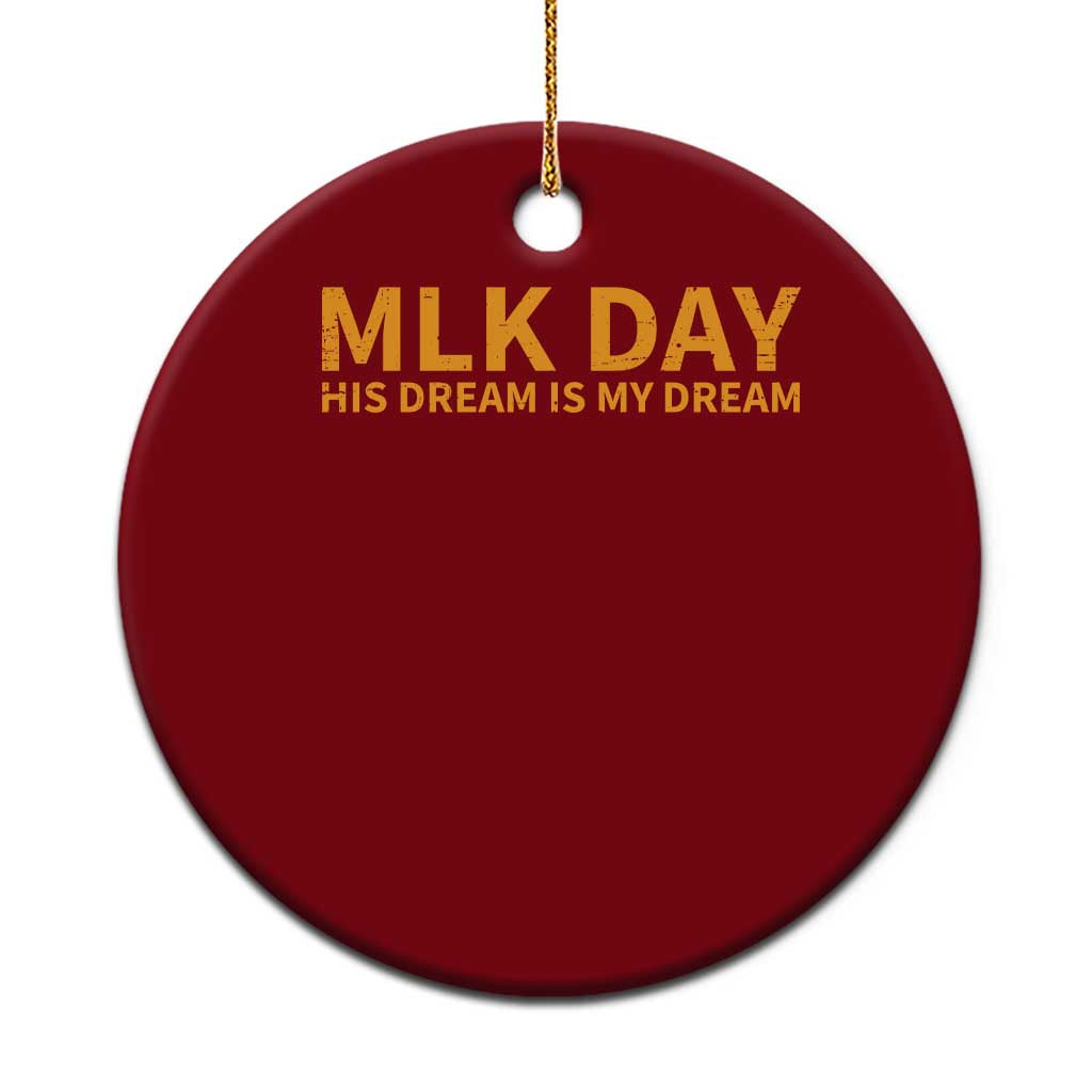 MLK Tribute Ceramic Ornament MLK Motivational His Dream Is My Dream - Wonder Print Shop