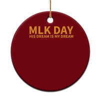 MLK Tribute Ceramic Ornament MLK Motivational His Dream Is My Dream - Wonder Print Shop