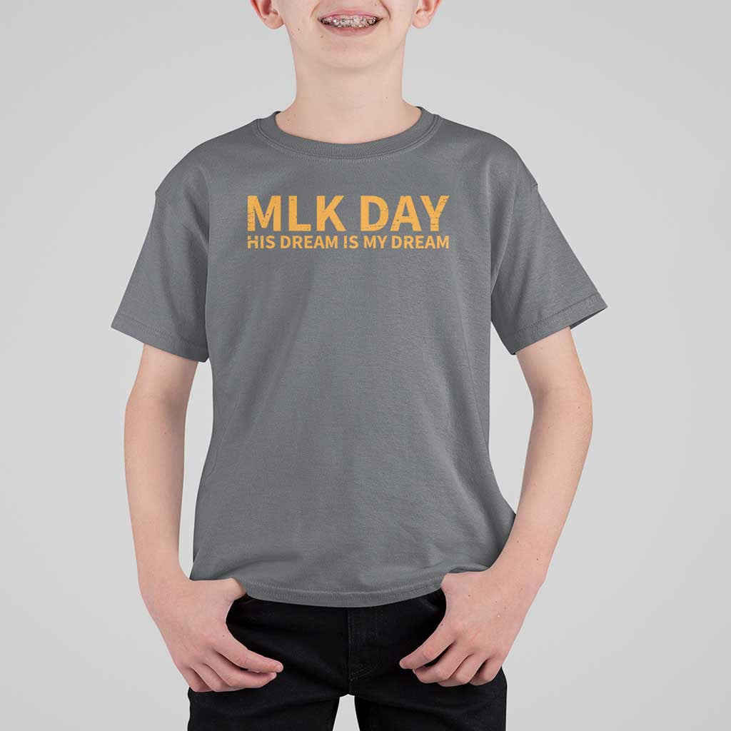 MLK Tribute T Shirt For Kid MLK Motivational His Dream Is My Dream - Wonder Print Shop