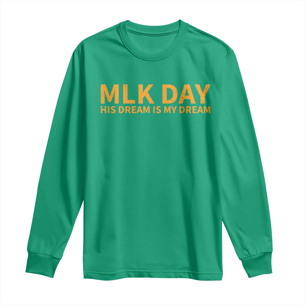 MLK Tribute Long Sleeve Shirt MLK Motivational His Dream Is My Dream - Wonder Print Shop