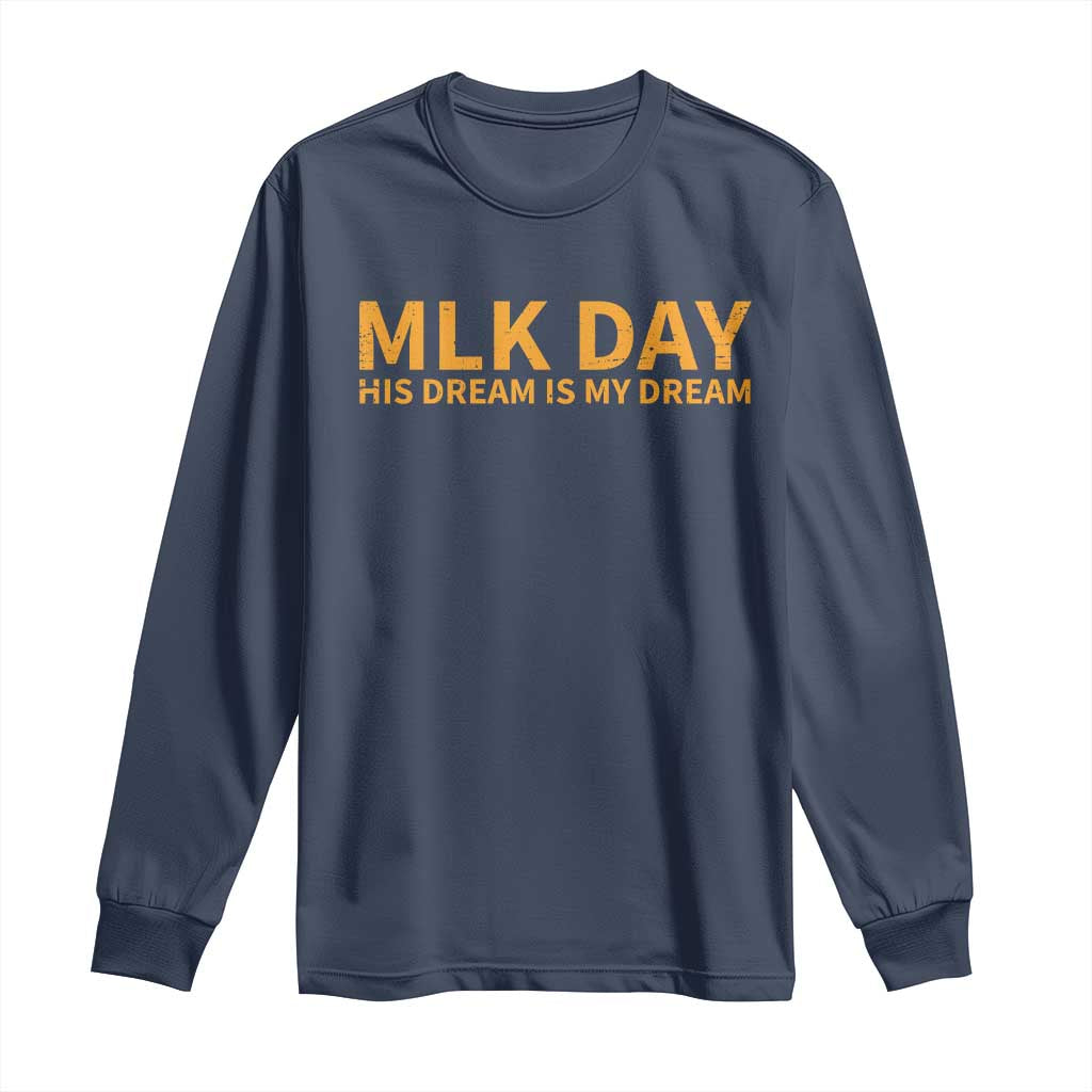 MLK Tribute Long Sleeve Shirt MLK Motivational His Dream Is My Dream - Wonder Print Shop