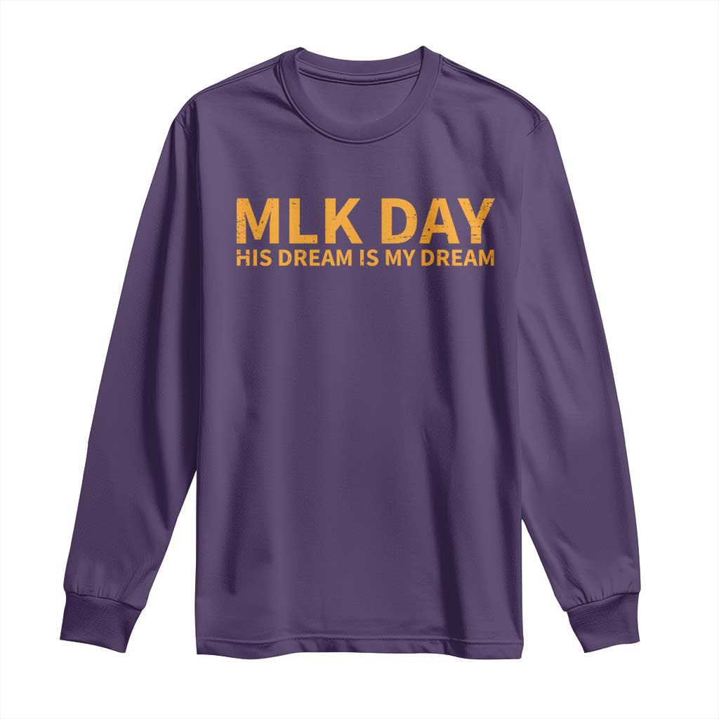 MLK Tribute Long Sleeve Shirt MLK Motivational His Dream Is My Dream - Wonder Print Shop