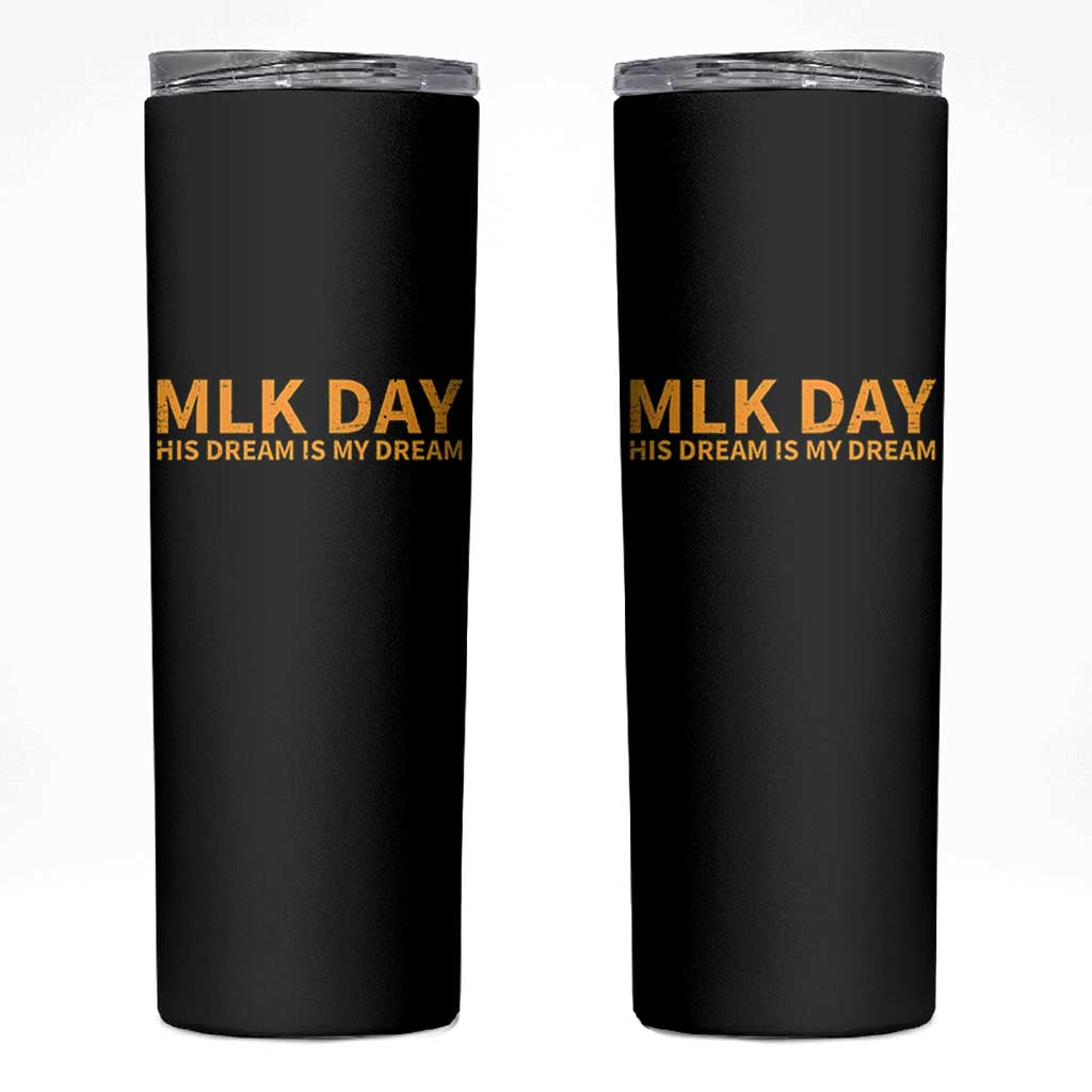 MLK Tribute Skinny Tumbler MLK Motivational His Dream Is My Dream - Wonder Print Shop
