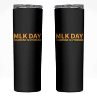 MLK Tribute Skinny Tumbler MLK Motivational His Dream Is My Dream - Wonder Print Shop