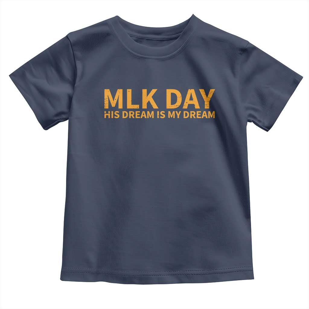 MLK Tribute Toddler T Shirt MLK Motivational His Dream Is My Dream - Wonder Print Shop