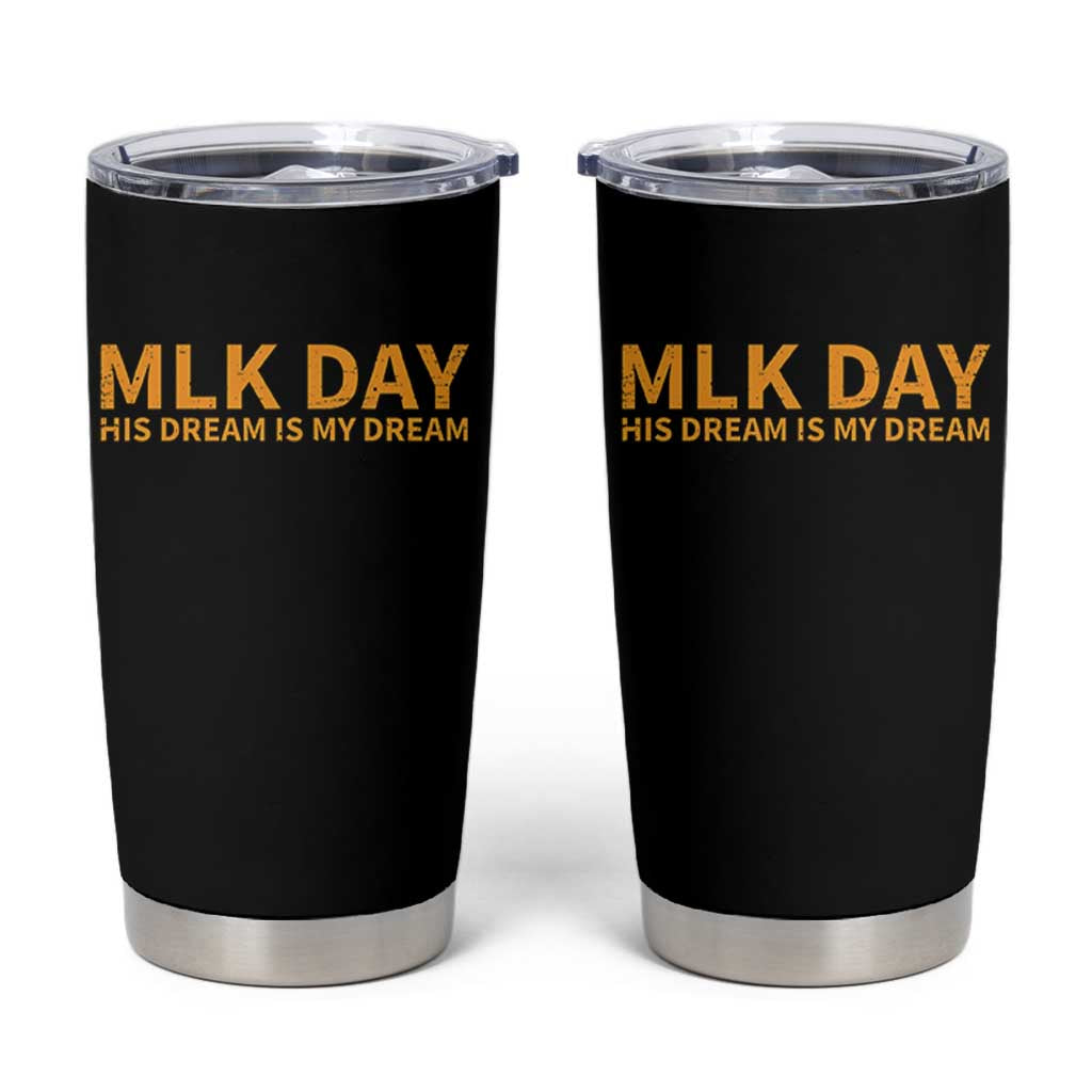 MLK Tribute Tumbler Cup MLK Motivational His Dream Is My Dream - Wonder Print Shop