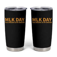 MLK Tribute Tumbler Cup MLK Motivational His Dream Is My Dream - Wonder Print Shop