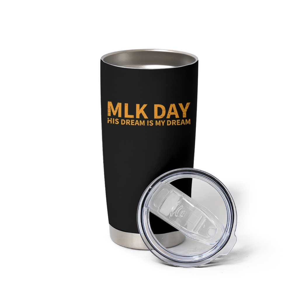 MLK Tribute Tumbler Cup MLK Motivational His Dream Is My Dream - Wonder Print Shop