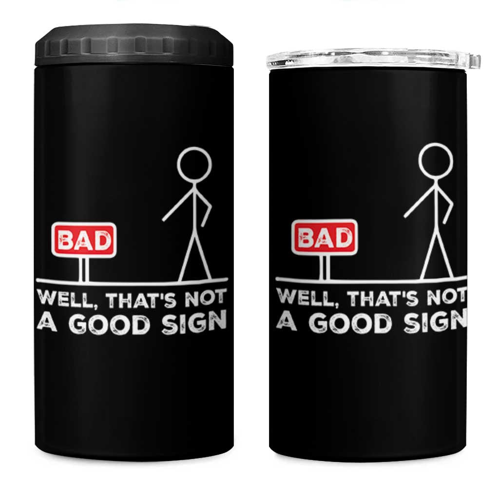 Funny Sarcastic 4 in 1 Can Cooler Tumbler Well Not A Good Sign Gag Gift - Wonder Print Shop