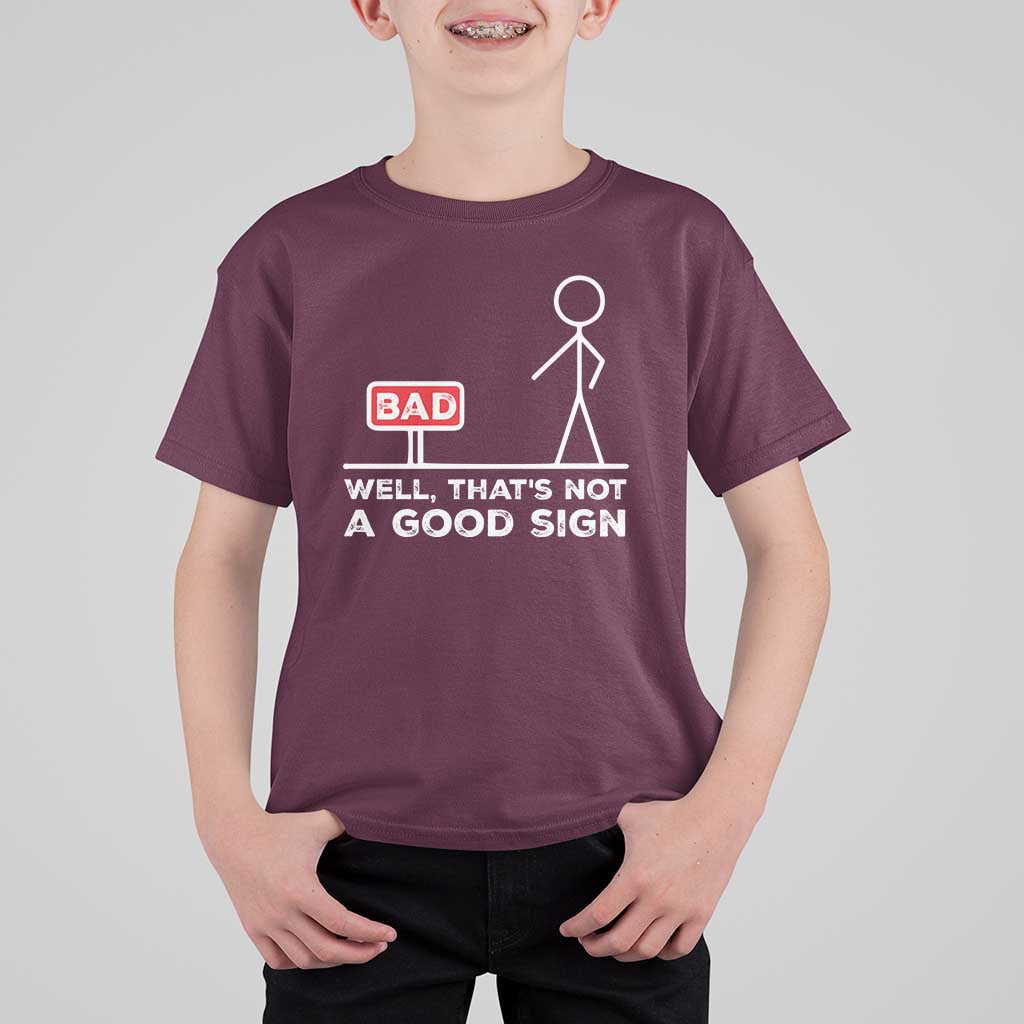 Funny Sarcastic T Shirt For Kid Well Not A Good Sign Gag Gift - Wonder Print Shop