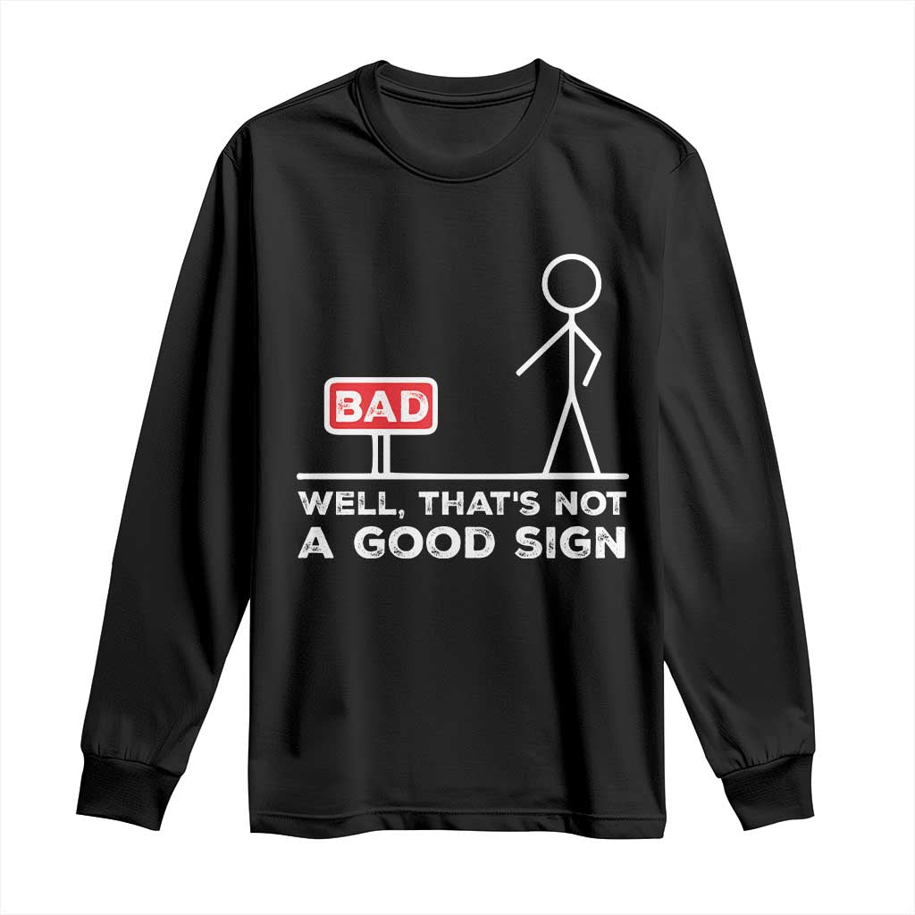 Funny Sarcastic Long Sleeve Shirt Well Not A Good Sign Gag Gift - Wonder Print Shop