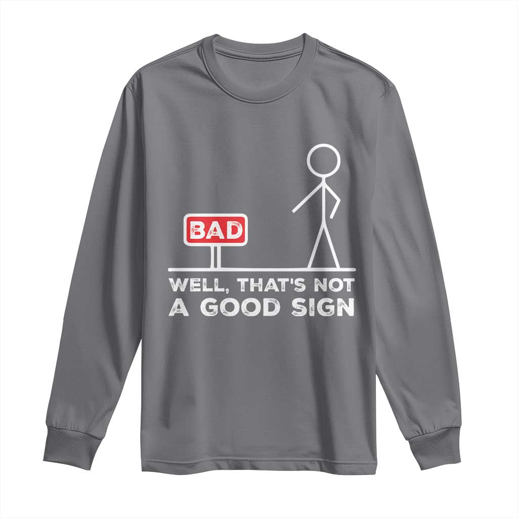 Funny Sarcastic Long Sleeve Shirt Well Not A Good Sign Gag Gift - Wonder Print Shop