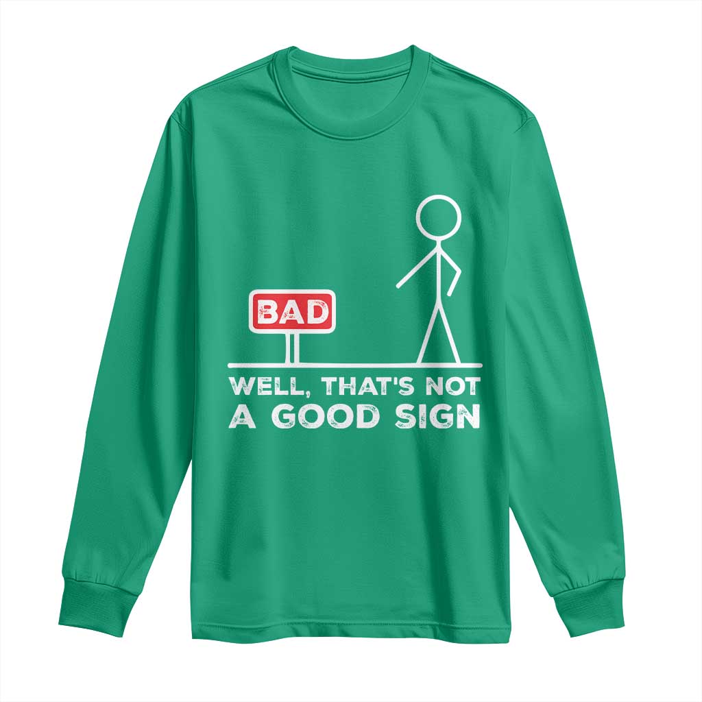 Funny Sarcastic Long Sleeve Shirt Well Not A Good Sign Gag Gift - Wonder Print Shop