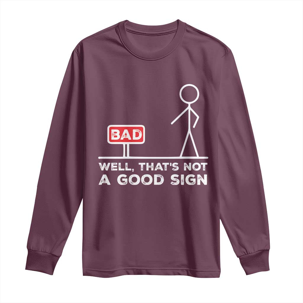 Funny Sarcastic Long Sleeve Shirt Well Not A Good Sign Gag Gift - Wonder Print Shop
