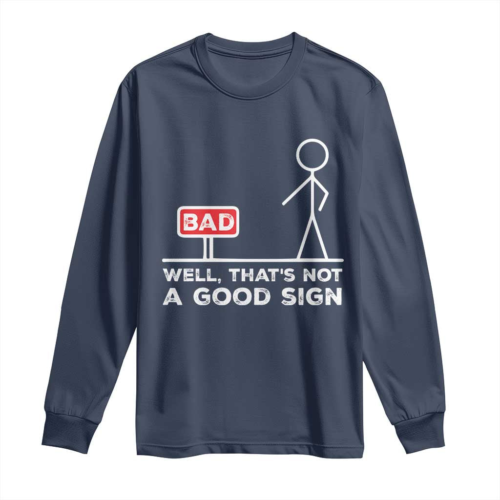 Funny Sarcastic Long Sleeve Shirt Well Not A Good Sign Gag Gift - Wonder Print Shop