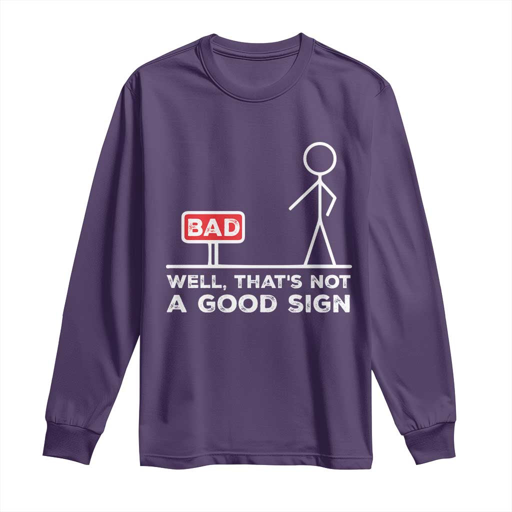 Funny Sarcastic Long Sleeve Shirt Well Not A Good Sign Gag Gift - Wonder Print Shop