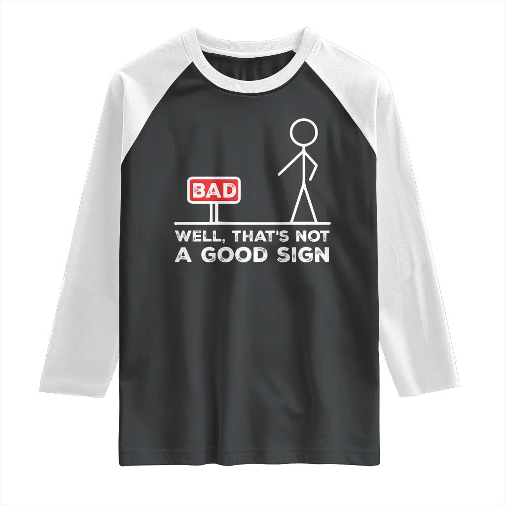 Funny Sarcastic Raglan Shirt Well Not A Good Sign Gag Gift - Wonder Print Shop