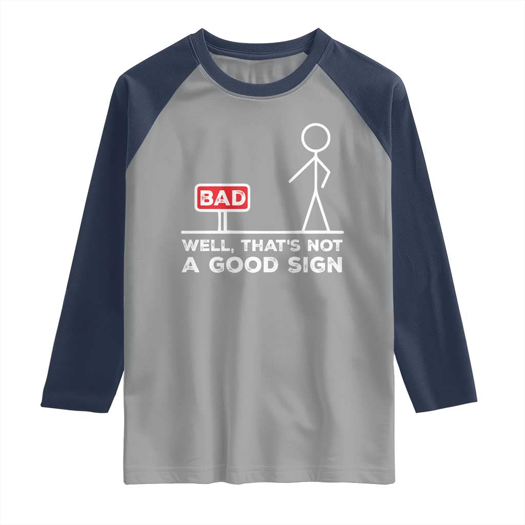 Funny Sarcastic Raglan Shirt Well Not A Good Sign Gag Gift - Wonder Print Shop