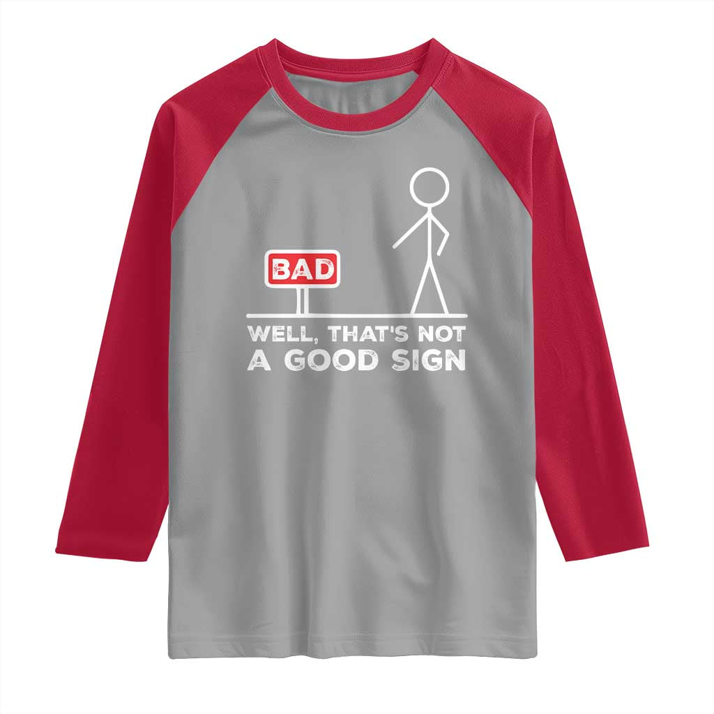 Funny Sarcastic Raglan Shirt Well Not A Good Sign Gag Gift - Wonder Print Shop