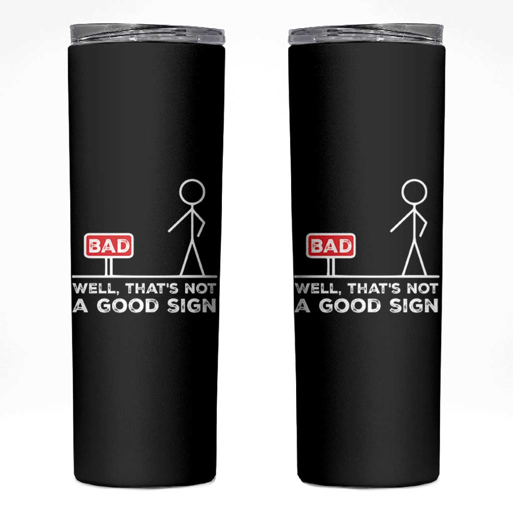 Funny Sarcastic Skinny Tumbler Well Not A Good Sign Gag Gift - Wonder Print Shop