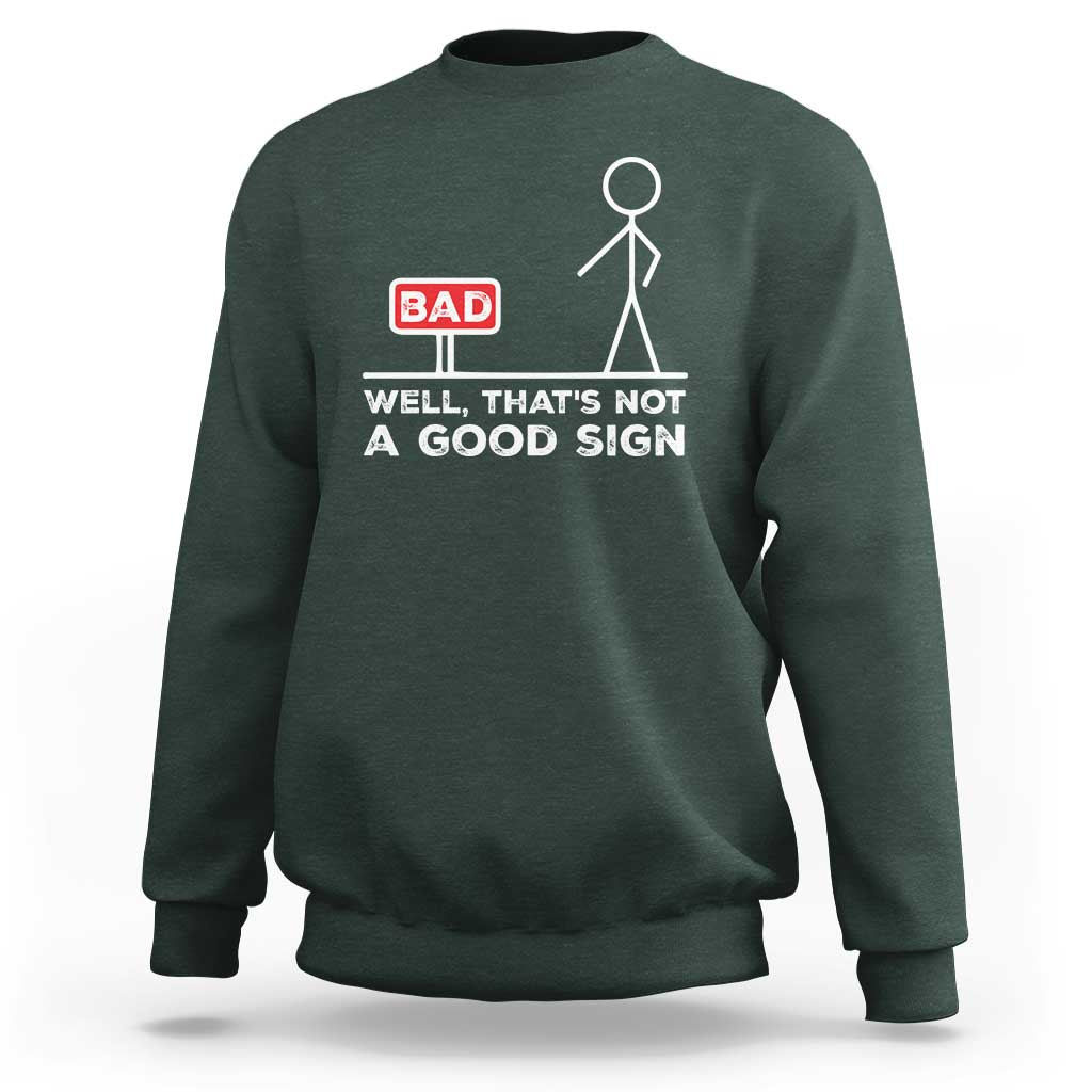 Funny Sarcastic Sweatshirt Well Not A Good Sign Gag Gift - Wonder Print Shop