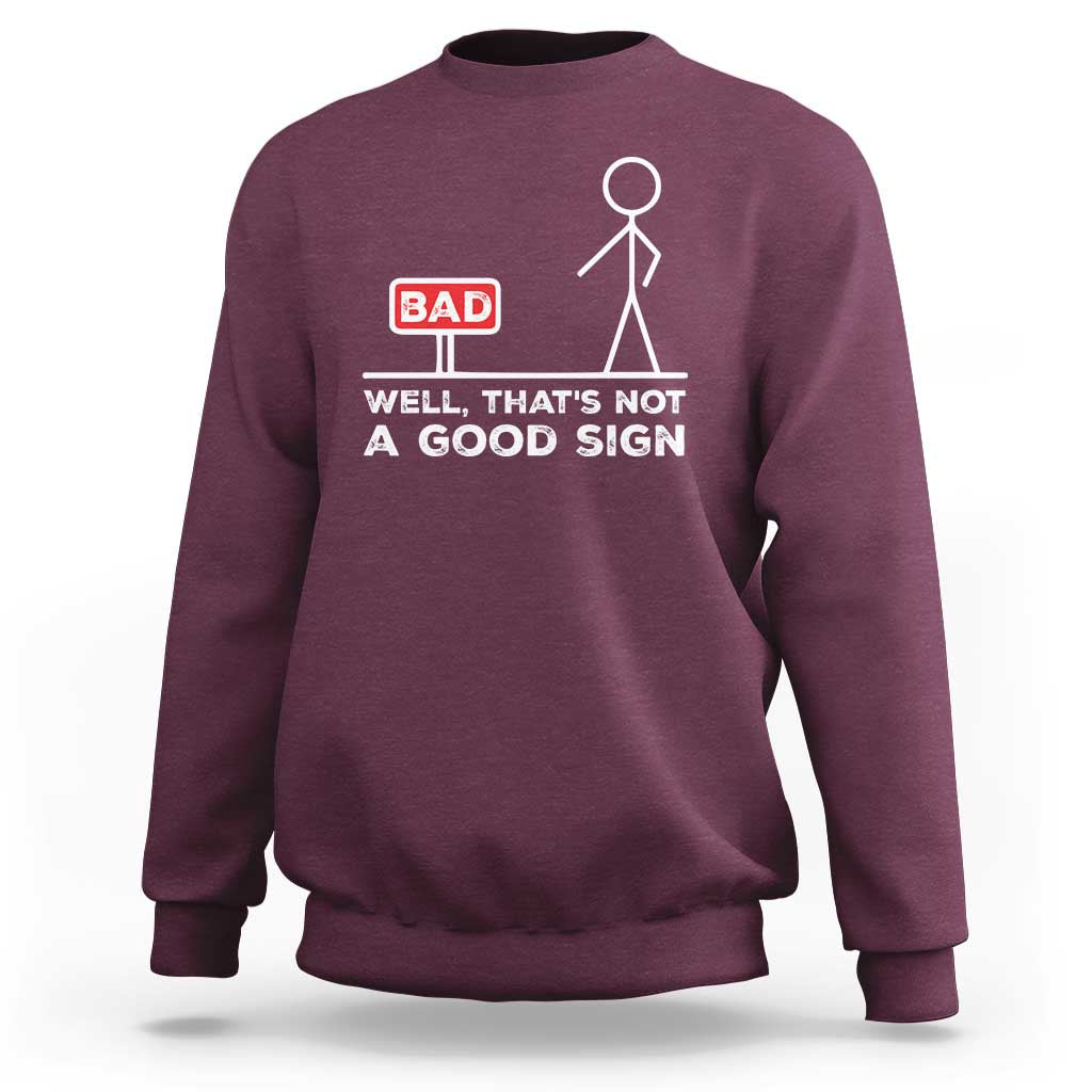 Funny Sarcastic Sweatshirt Well Not A Good Sign Gag Gift - Wonder Print Shop