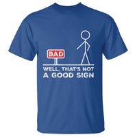 Funny Sarcastic T Shirt Well Not A Good Sign Gag Gift - Wonder Print Shop