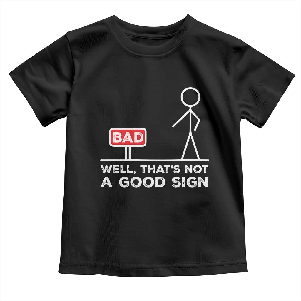 Funny Sarcastic Toddler T Shirt Well Not A Good Sign Gag Gift - Wonder Print Shop