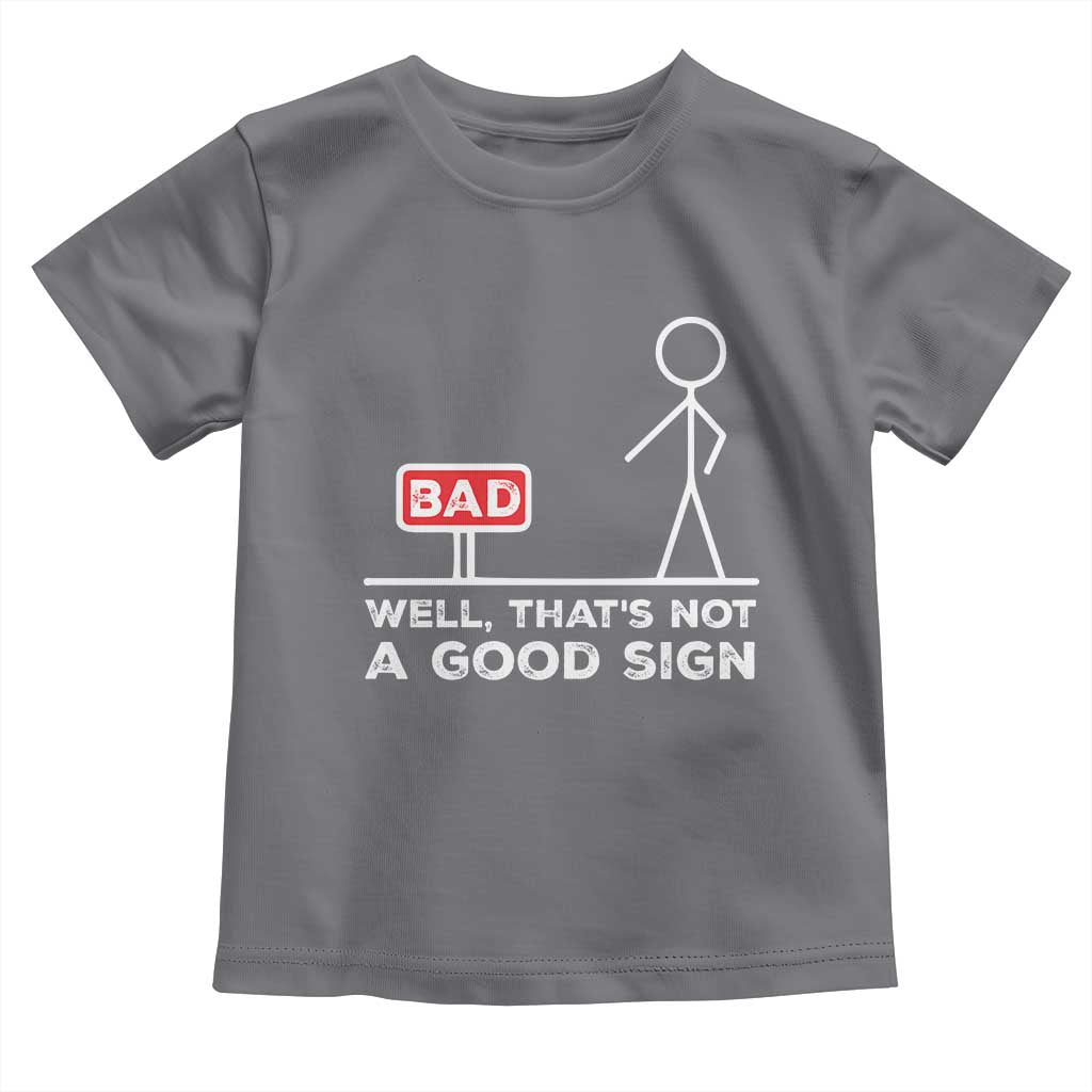 Funny Sarcastic Toddler T Shirt Well Not A Good Sign Gag Gift - Wonder Print Shop