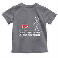 Funny Sarcastic Toddler T Shirt Well Not A Good Sign Gag Gift - Wonder Print Shop