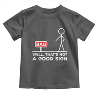 Funny Sarcastic Toddler T Shirt Well Not A Good Sign Gag Gift - Wonder Print Shop
