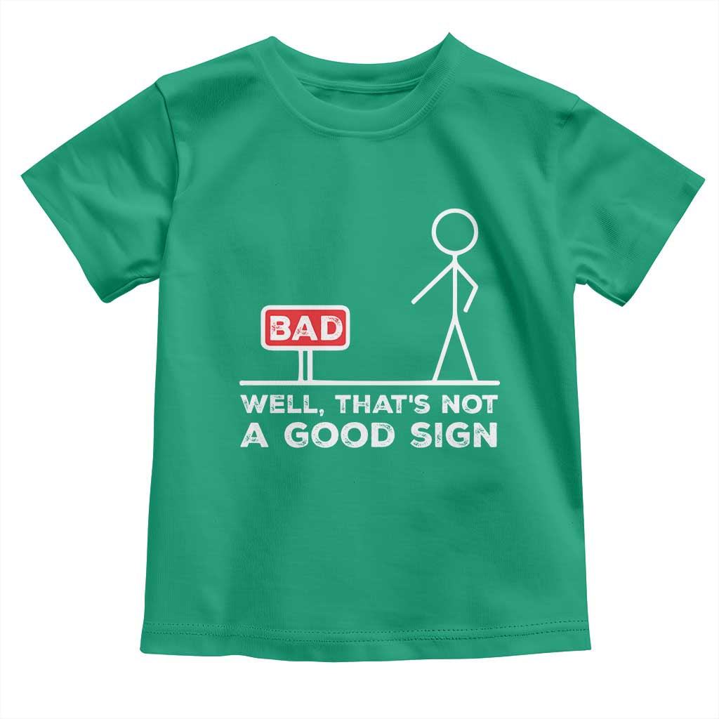 Funny Sarcastic Toddler T Shirt Well Not A Good Sign Gag Gift - Wonder Print Shop