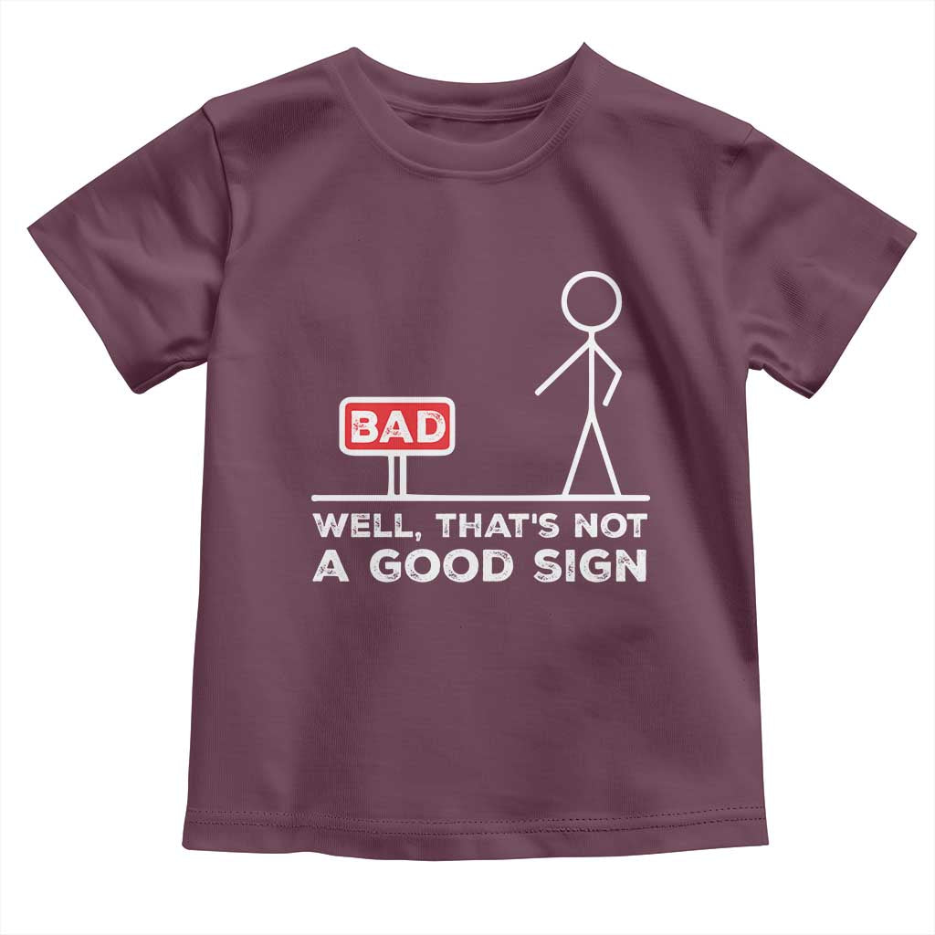 Funny Sarcastic Toddler T Shirt Well Not A Good Sign Gag Gift - Wonder Print Shop