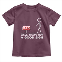 Funny Sarcastic Toddler T Shirt Well Not A Good Sign Gag Gift - Wonder Print Shop