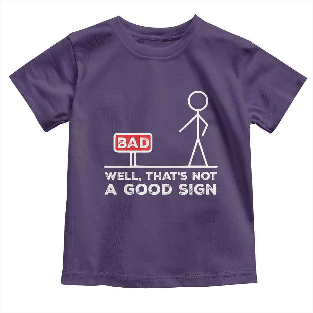 Funny Sarcastic Toddler T Shirt Well Not A Good Sign Gag Gift - Wonder Print Shop