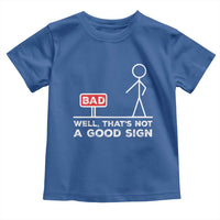 Funny Sarcastic Toddler T Shirt Well Not A Good Sign Gag Gift - Wonder Print Shop