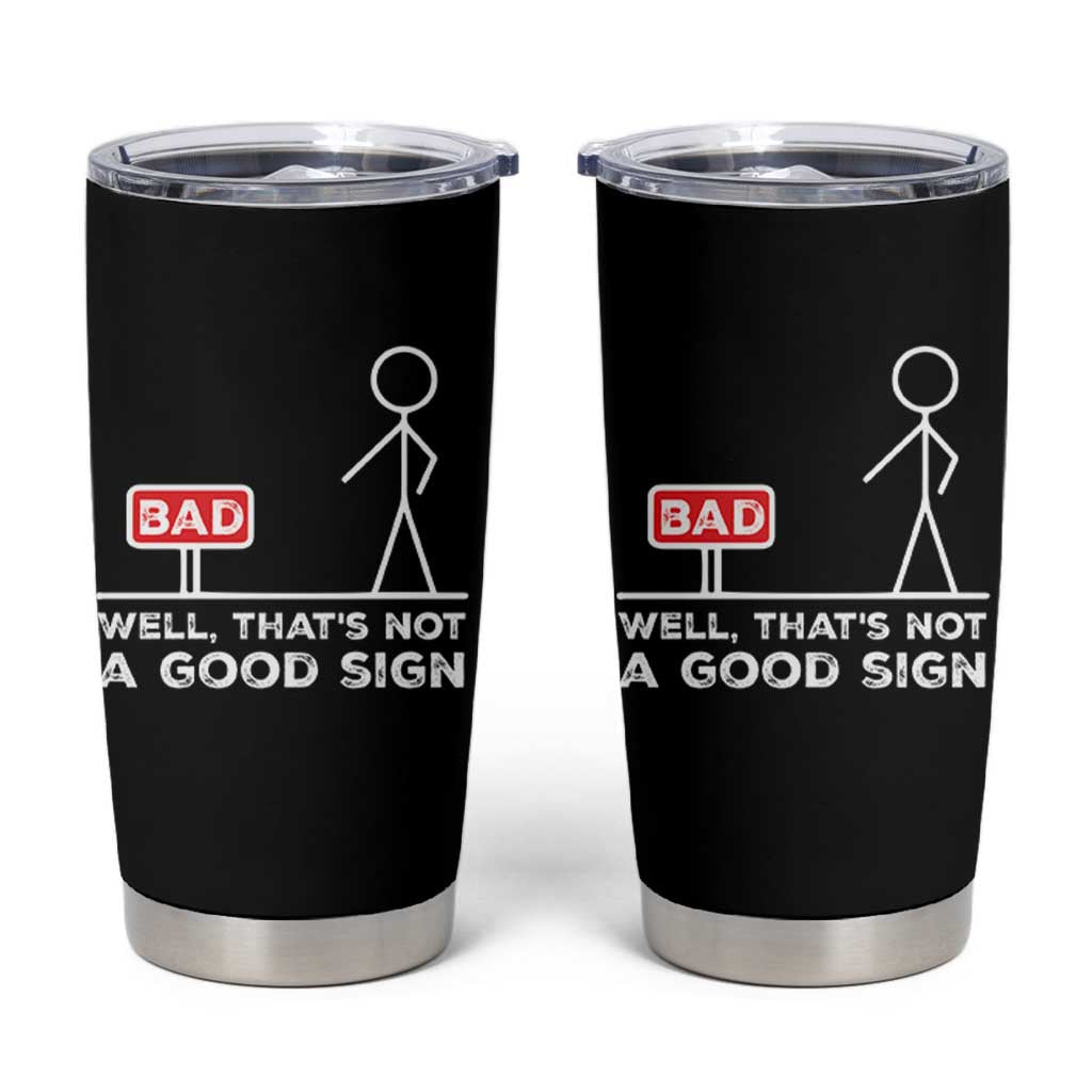 Funny Sarcastic Tumbler Cup Well Not A Good Sign Gag Gift - Wonder Print Shop