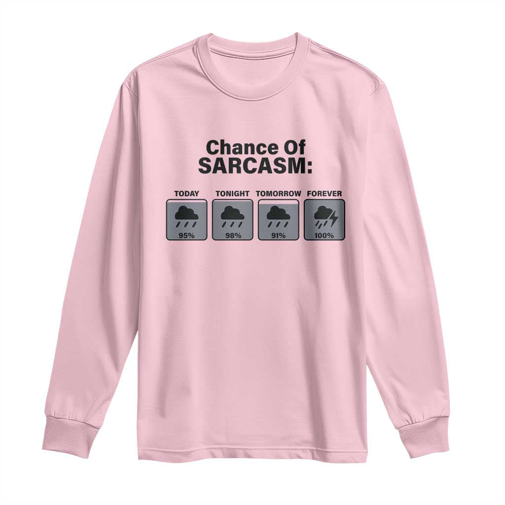 Funny Sarcastic Long Sleeve Shirt Chance Of Sarcasm Forecast Weather - Wonder Print Shop