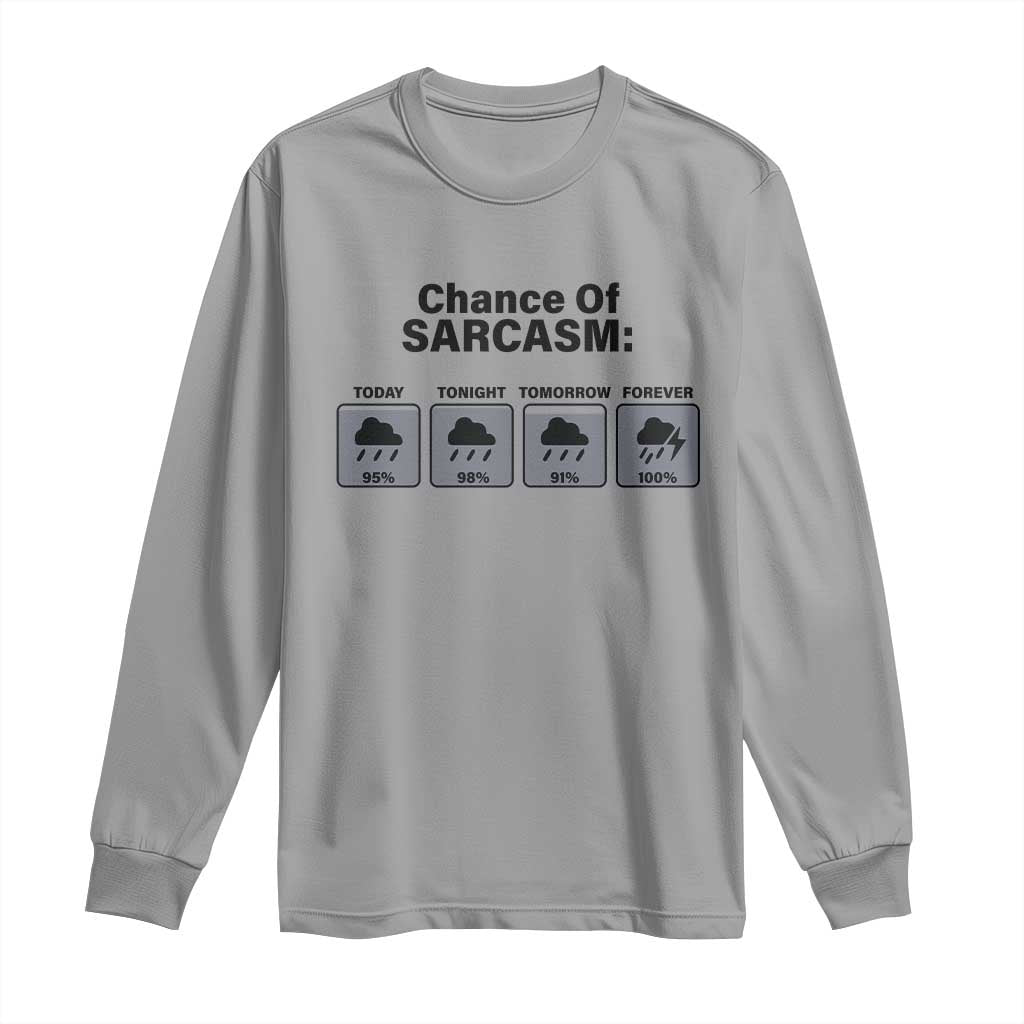 Funny Sarcastic Long Sleeve Shirt Chance Of Sarcasm Forecast Weather - Wonder Print Shop