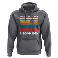 Funny Sarcastic Hoodie Retro Well Not A Good Sign Gag Gift - Wonder Print Shop
