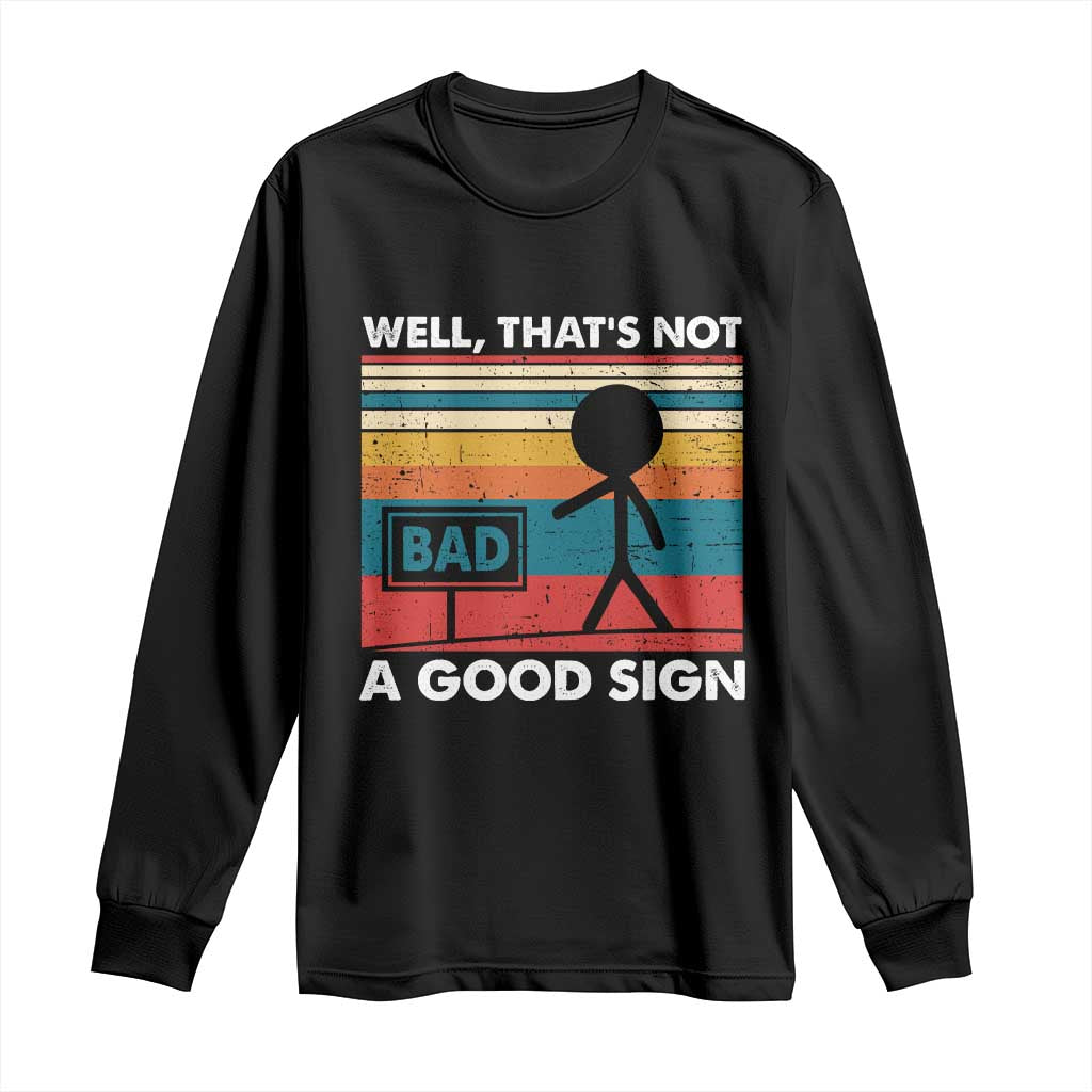 Funny Sarcastic Long Sleeve Shirt Retro Well Not A Good Sign Gag Gift - Wonder Print Shop