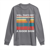 Funny Sarcastic Long Sleeve Shirt Retro Well Not A Good Sign Gag Gift - Wonder Print Shop