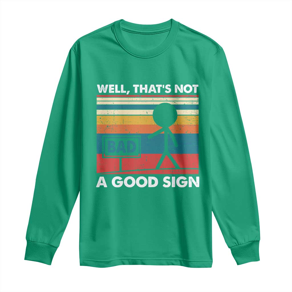 Funny Sarcastic Long Sleeve Shirt Retro Well Not A Good Sign Gag Gift - Wonder Print Shop