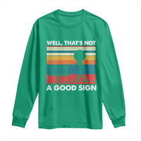 Funny Sarcastic Long Sleeve Shirt Retro Well Not A Good Sign Gag Gift - Wonder Print Shop
