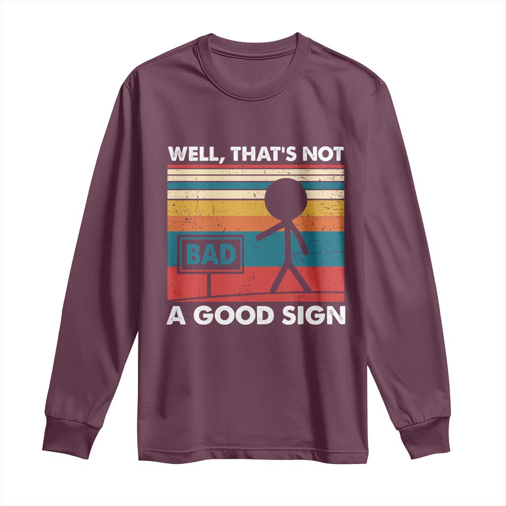 Funny Sarcastic Long Sleeve Shirt Retro Well Not A Good Sign Gag Gift - Wonder Print Shop