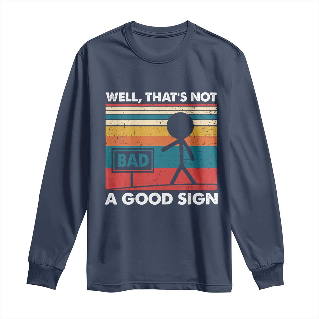 Funny Sarcastic Long Sleeve Shirt Retro Well Not A Good Sign Gag Gift - Wonder Print Shop