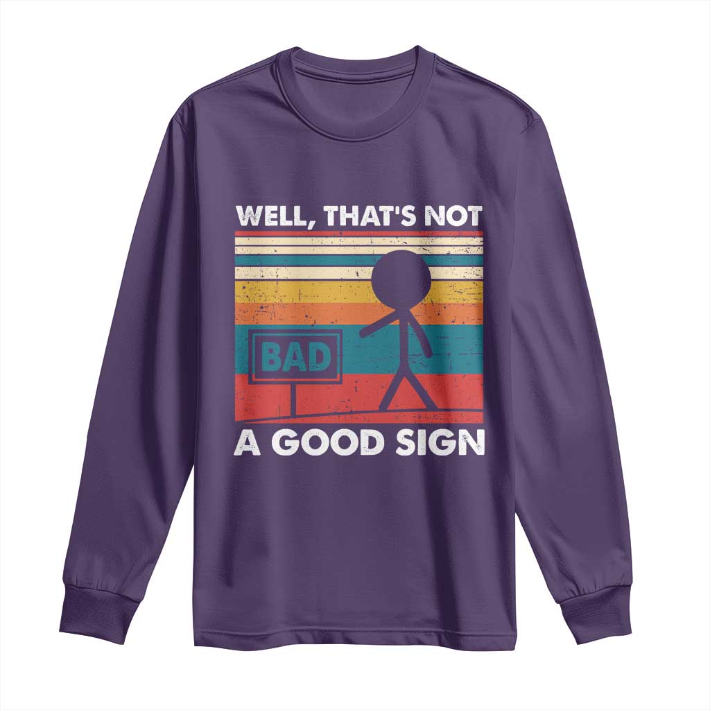 Funny Sarcastic Long Sleeve Shirt Retro Well Not A Good Sign Gag Gift - Wonder Print Shop